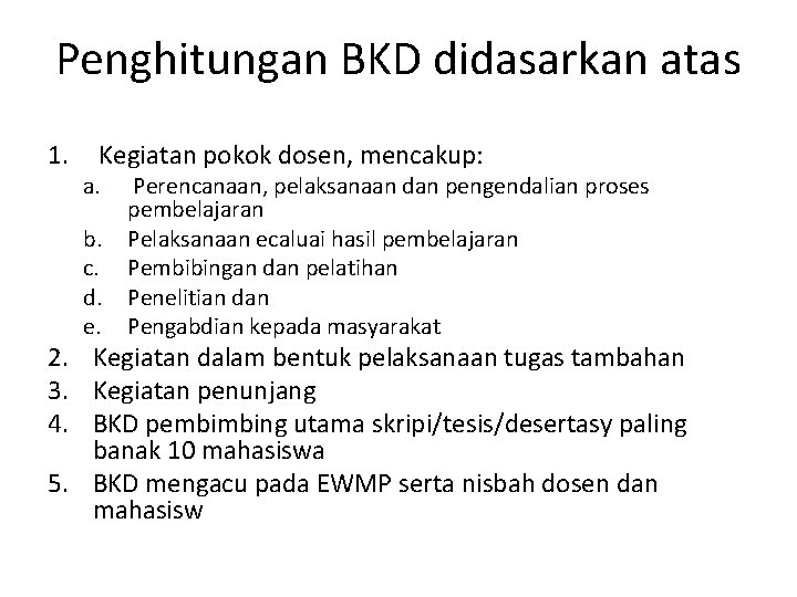 Penghitungan BKD didasarkan atas 1. Kegiatan pokok dosen, mencakup: a. b. c. d. e.