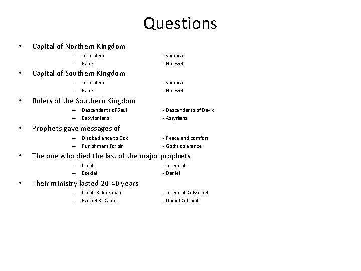 Questions • Capital of Northern Kingdom – – • Descendants of Saul Babylonians -