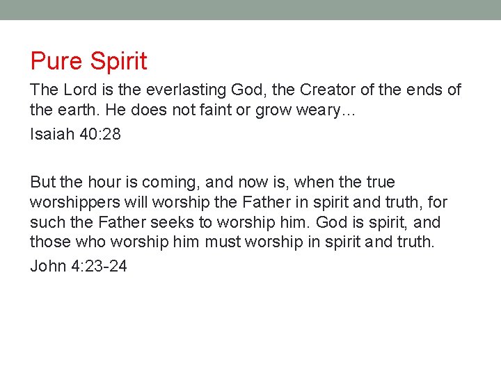 Pure Spirit The Lord is the everlasting God, the Creator of the ends of