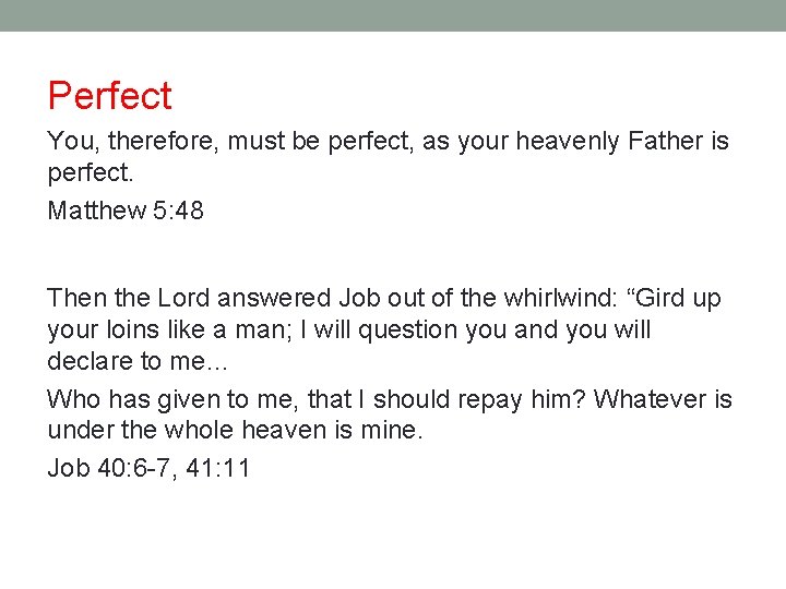 Perfect You, therefore, must be perfect, as your heavenly Father is perfect. Matthew 5: