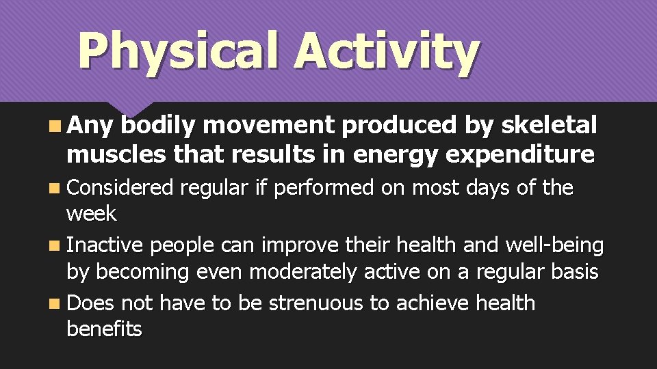 Physical Activity n Any bodily movement produced by skeletal muscles that results in energy