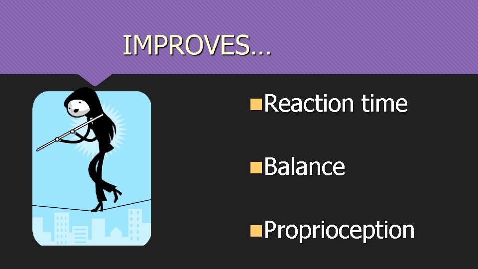 n. Reaction time n. Balance n. Proprioception 