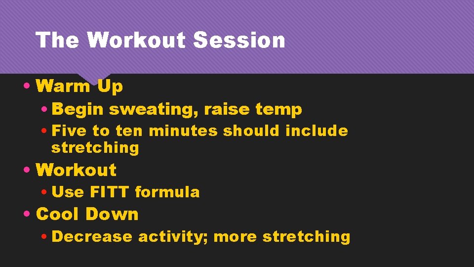 The Workout Session • Warm Up • Begin sweating, raise temp • Five to