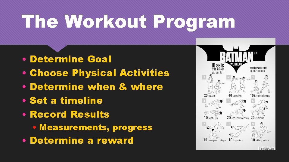 The Workout Program • • • Determine Goal Choose Physical Activities Determine when &
