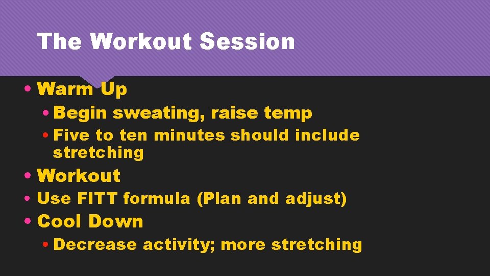 The Workout Session • Warm Up • Begin sweating, raise temp • Five to