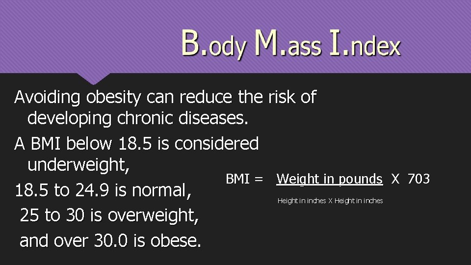 Avoiding obesity can reduce the risk of developing chronic diseases. A BMI below 18.