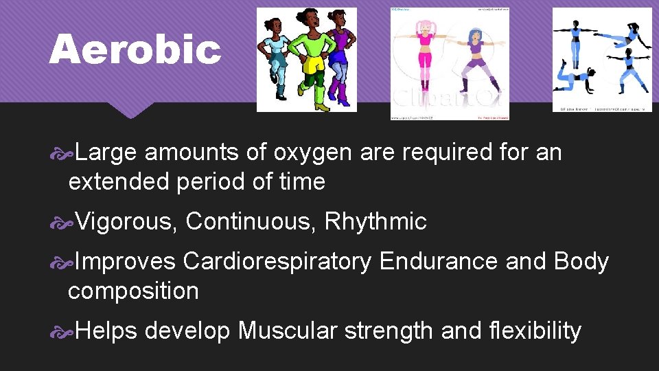 Aerobic Large amounts of oxygen are required for an extended period of time Vigorous,