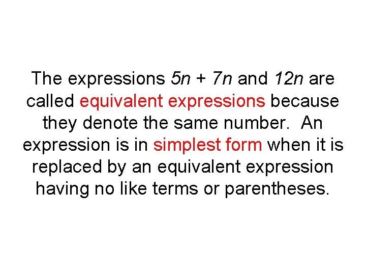 The expressions 5 n + 7 n and 12 n are called equivalent expressions