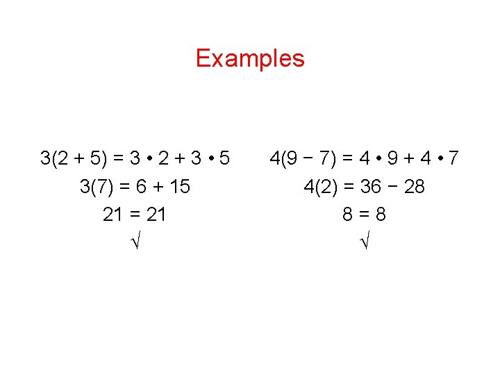 Examples 3(2 + 5) = 3 • 2 + 3 • 5 3(7) =