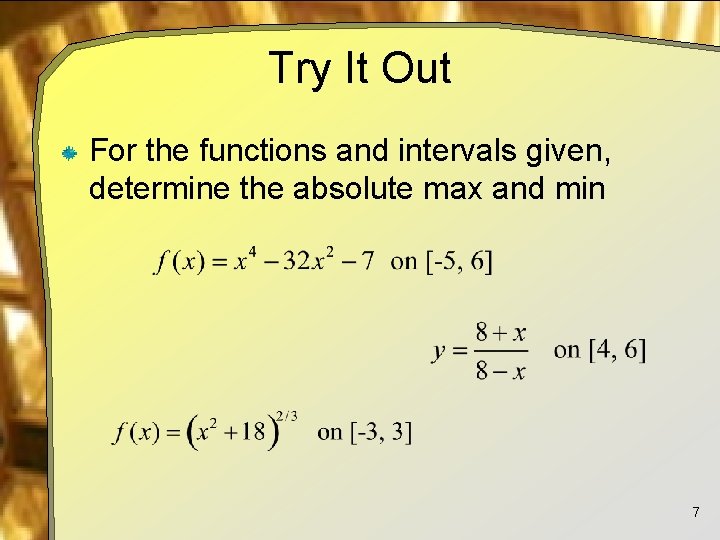 Try It Out For the functions and intervals given, determine the absolute max and