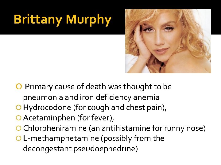 Brittany Murphy Primary cause of death was thought to be pneumonia and iron deficiency