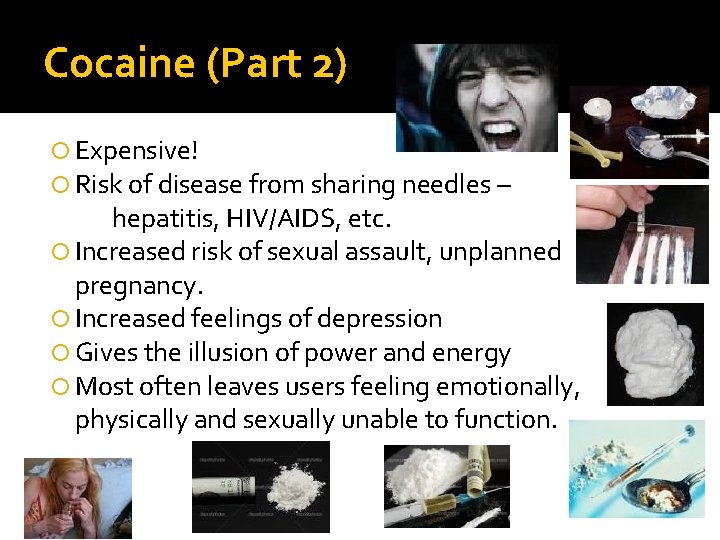 Cocaine (Part 2) Expensive! Risk of disease from sharing needles – hepatitis, HIV/AIDS, etc.