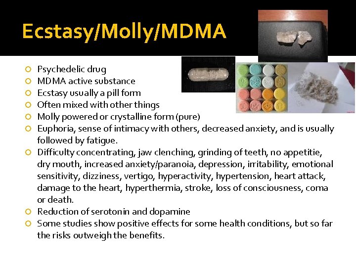 Ecstasy/Molly/MDMA Psychedelic drug MDMA active substance Ecstasy usually a pill form Often mixed with