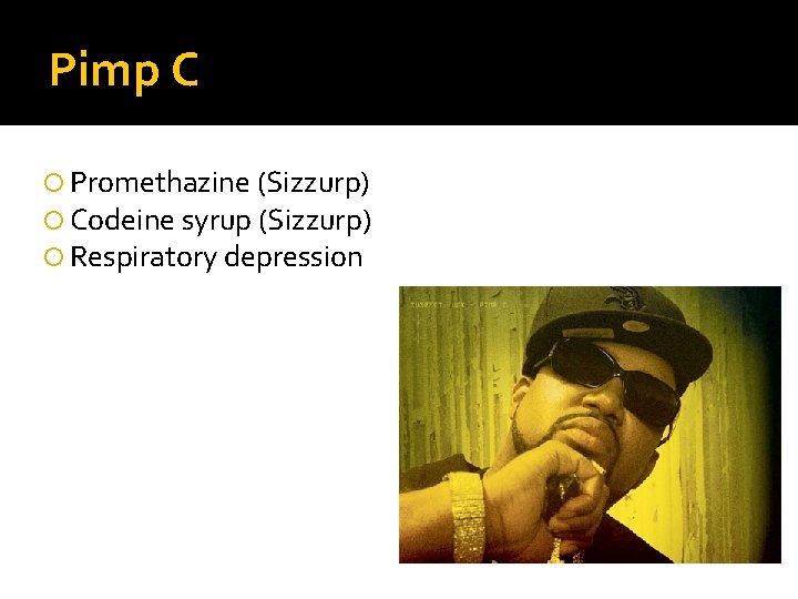 Pimp C Promethazine (Sizzurp) Codeine syrup (Sizzurp) Respiratory depression 