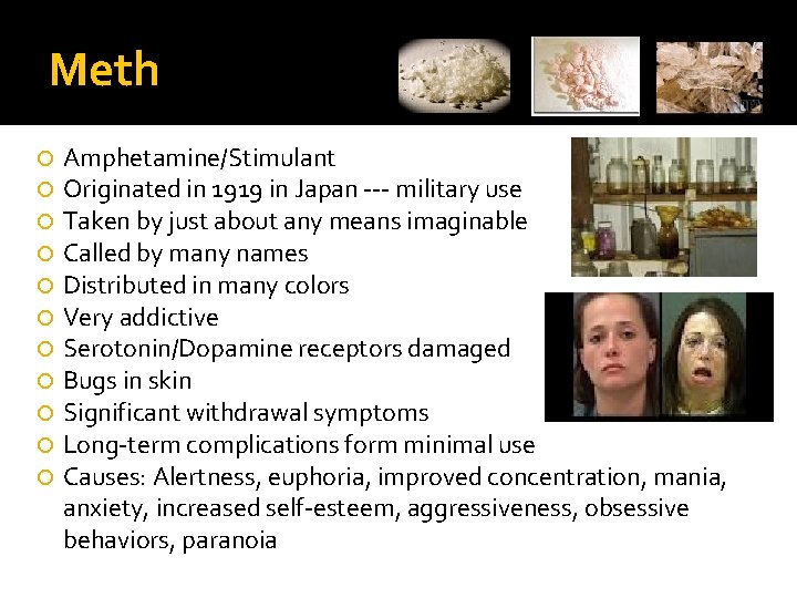 Meth Amphetamine/Stimulant Originated in 1919 in Japan --- military use Taken by just about