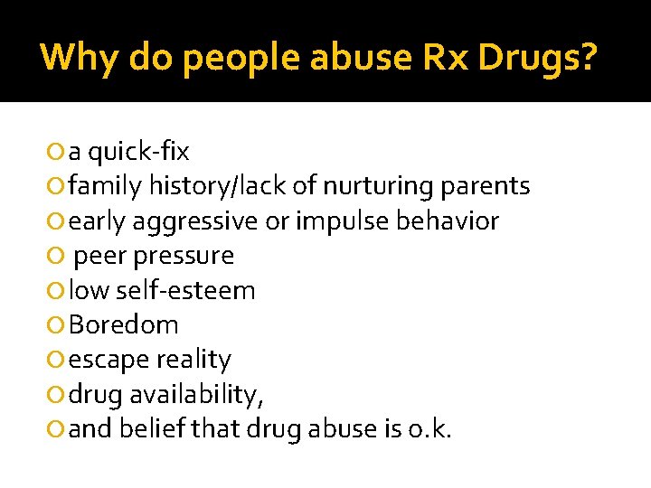 Why do people abuse Rx Drugs? a quick-fix family history/lack of nurturing parents early