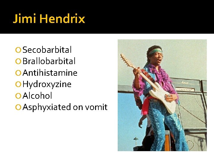 Jimi Hendrix Secobarbital Brallobarbital Antihistamine Hydroxyzine Alcohol Asphyxiated on vomit 