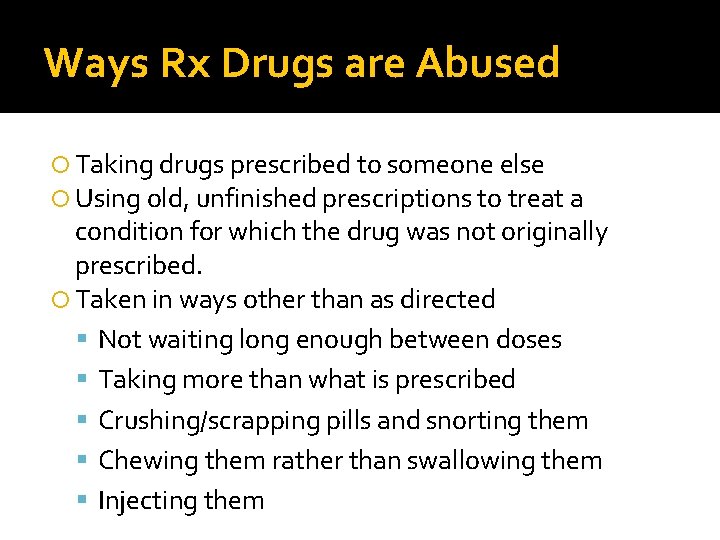 Ways Rx Drugs are Abused Taking drugs prescribed to someone else Using old, unfinished