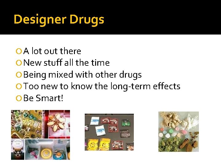 Designer Drugs A lot out there New stuff all the time Being mixed with