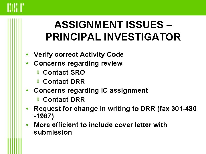 ASSIGNMENT ISSUES – PRINCIPAL INVESTIGATOR • Verify correct Activity Code • Concerns regarding review