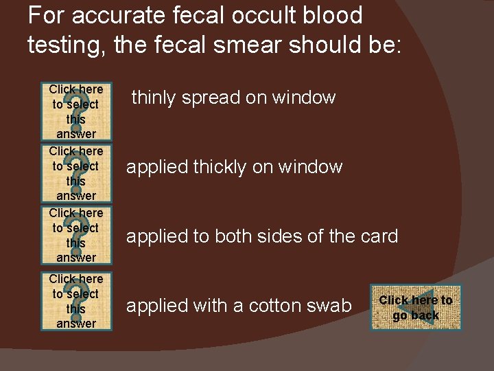 For accurate fecal occult blood testing, the fecal smear should be: Click here to