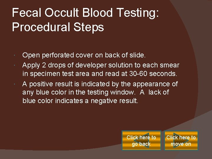 Fecal Occult Blood Testing: Procedural Steps Open perforated cover on back of slide. Apply