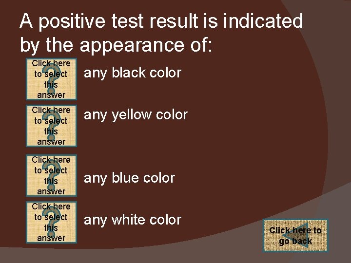 A positive test result is indicated by the appearance of: Click here to select