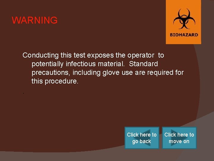 WARNING Conducting this test exposes the operator to potentially infectious material. Standard precautions, including
