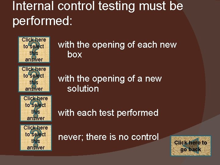 Internal control testing must be performed: Click here to select this answer with the