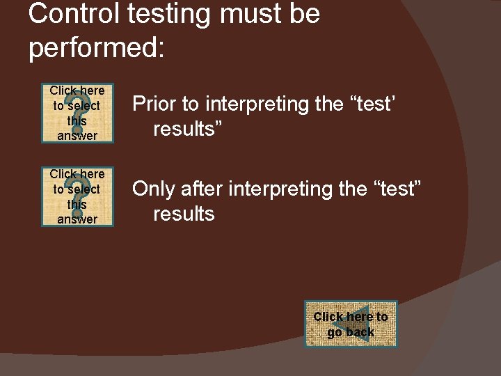 Control testing must be performed: Click here to select this answer Prior to interpreting