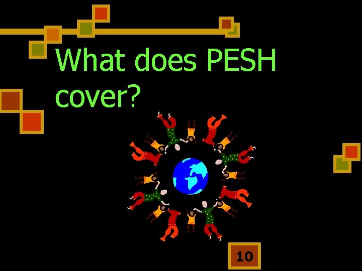 What does PESH cover? 10 