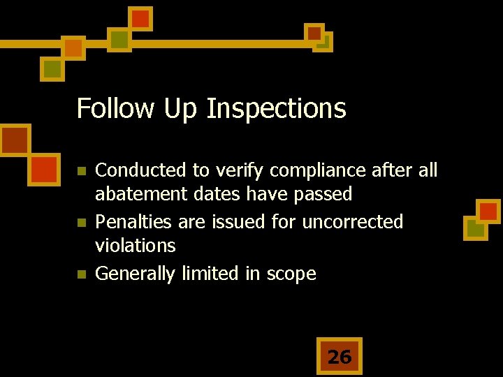 Follow Up Inspections n n n Conducted to verify compliance after all abatement dates