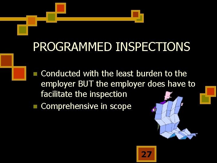PROGRAMMED INSPECTIONS n n Conducted with the least burden to the employer BUT the
