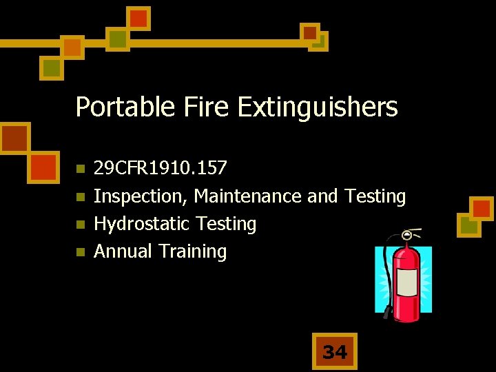 Portable Fire Extinguishers n n 29 CFR 1910. 157 Inspection, Maintenance and Testing Hydrostatic