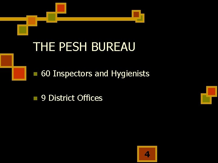 THE PESH BUREAU n 60 Inspectors and Hygienists n 9 District Offices 4 