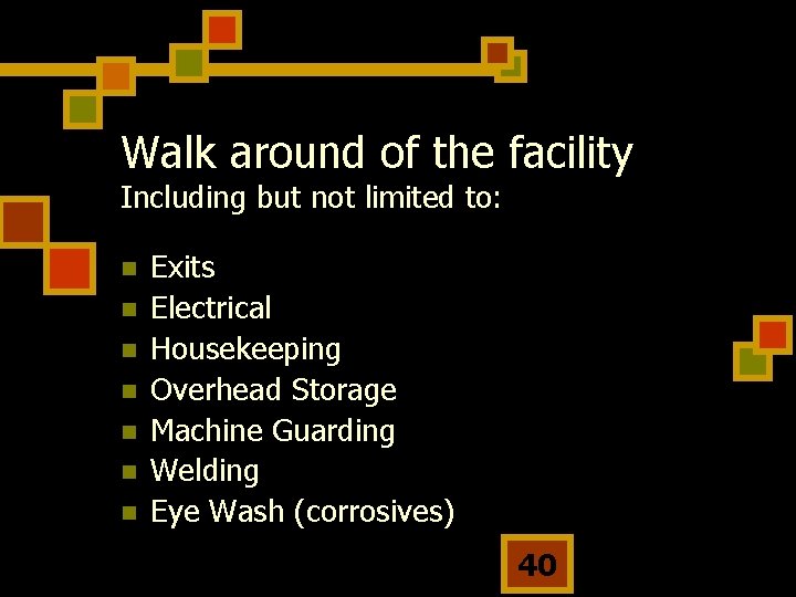 Walk around of the facility Including but not limited to: n n n n