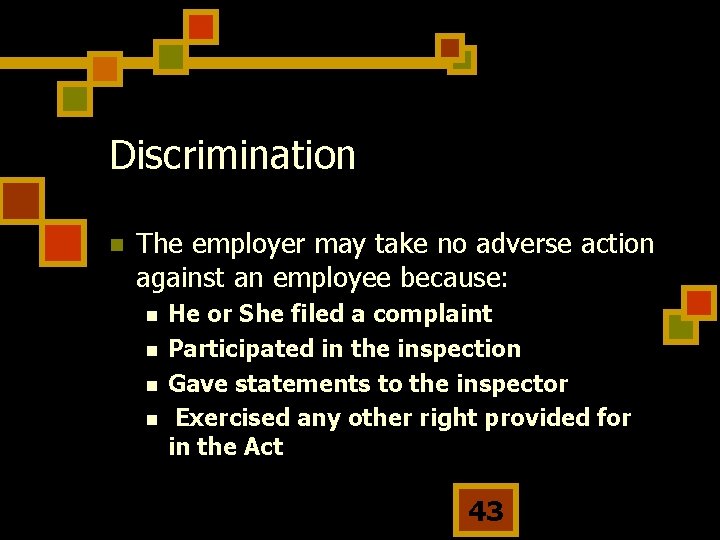 Discrimination n The employer may take no adverse action against an employee because: n