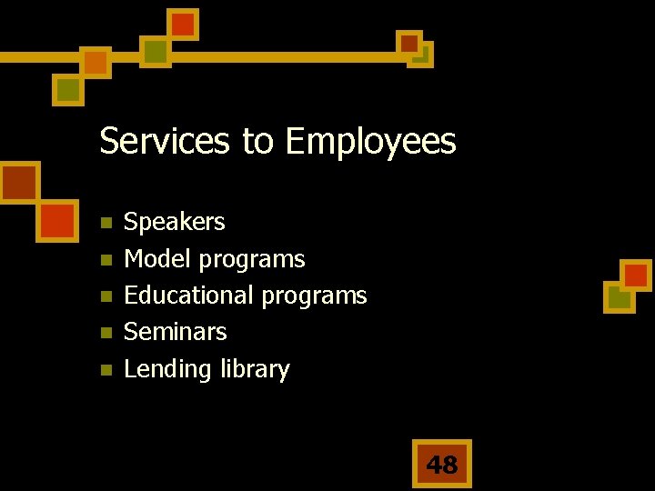 Services to Employees n n n Speakers Model programs Educational programs Seminars Lending library