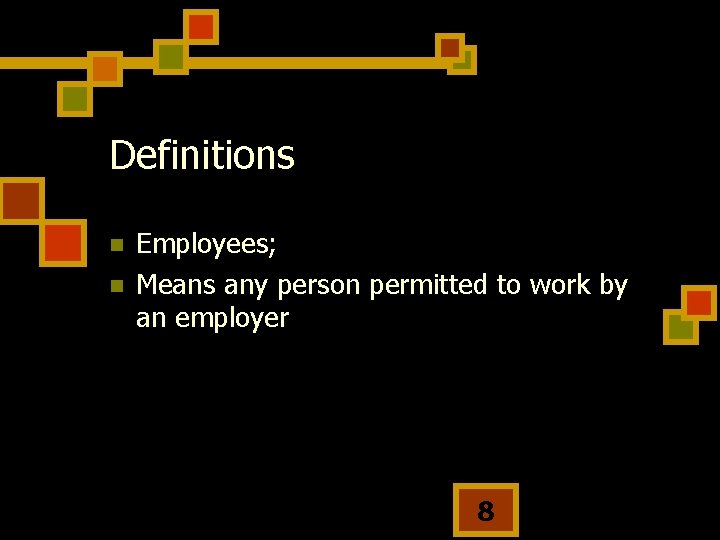 Definitions n n Employees; Means any person permitted to work by an employer 8