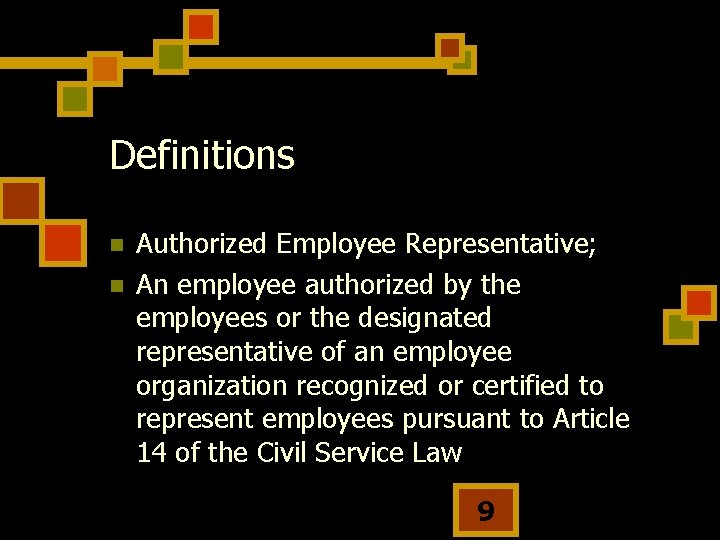 Definitions n n Authorized Employee Representative; An employee authorized by the employees or the