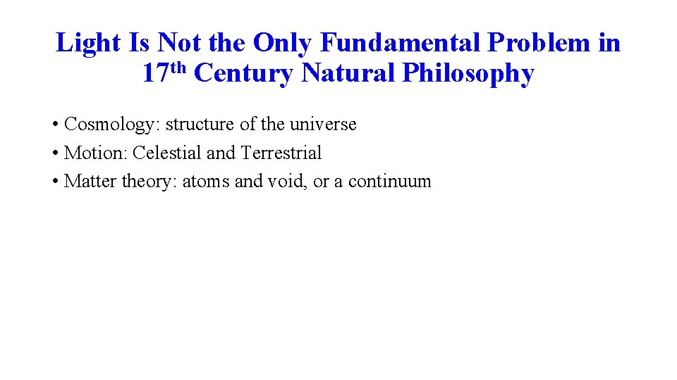 Light Is Not the Only Fundamental Problem in 17 th Century Natural Philosophy •