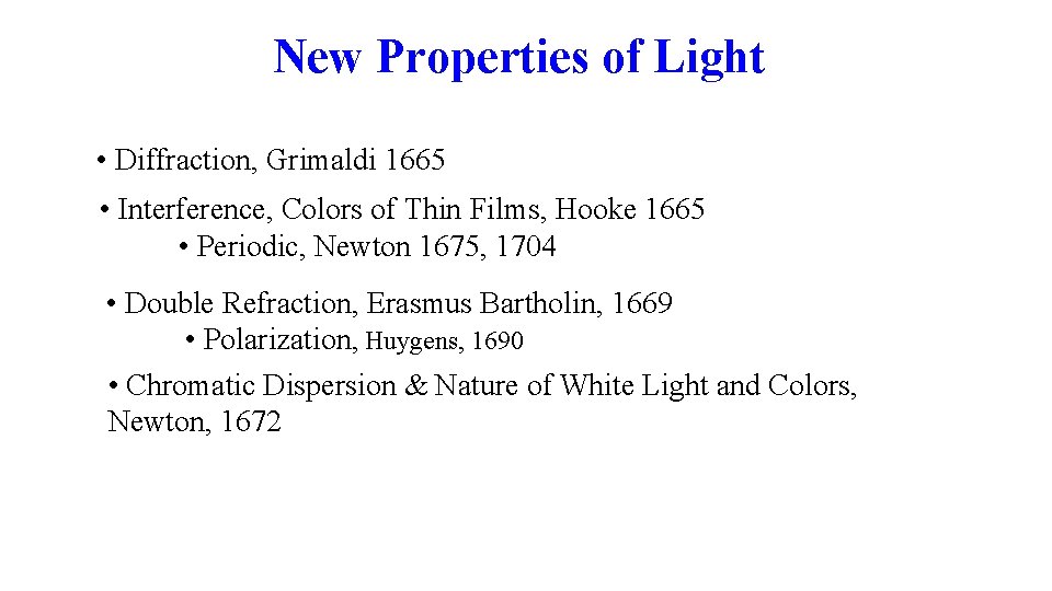 New Properties of Light • Diffraction, Grimaldi 1665 • Interference, Colors of Thin Films,