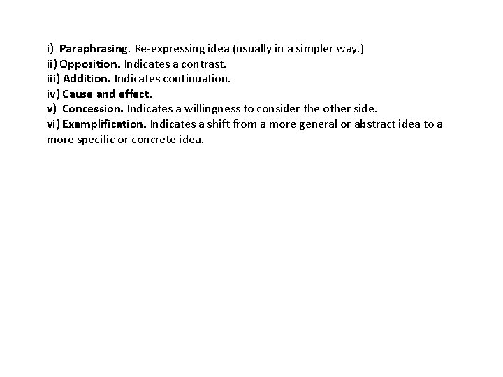 i) Paraphrasing. Re-expressing idea (usually in a simpler way. ) ii) Opposition. Indicates a