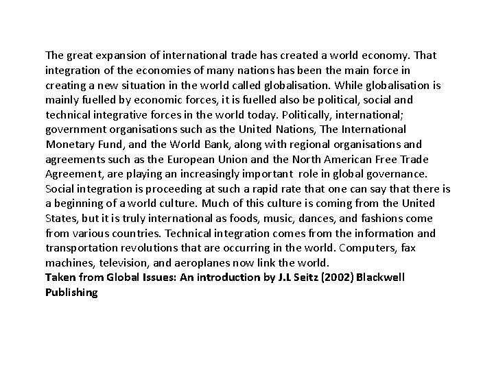 The great expansion of international trade has created a world economy. That integration of