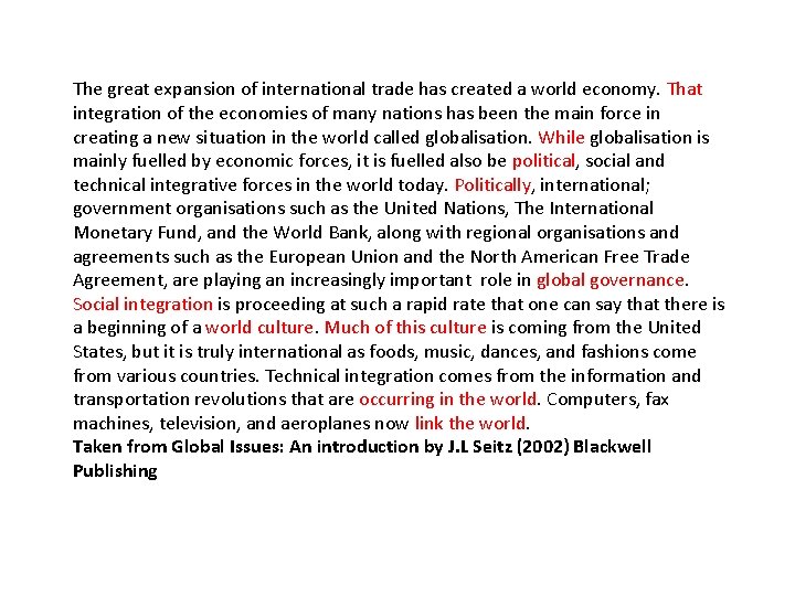 The great expansion of international trade has created a world economy. That integration of