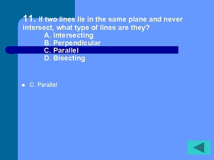 11. If two lines lie in the same plane and never intersect, what type