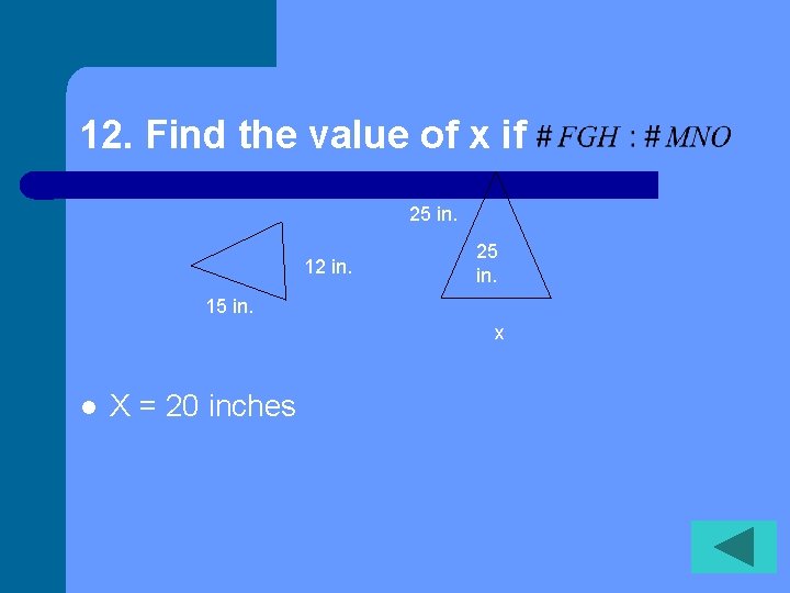 12. Find the value of x if 25 in. 12 in. 25 in. 15