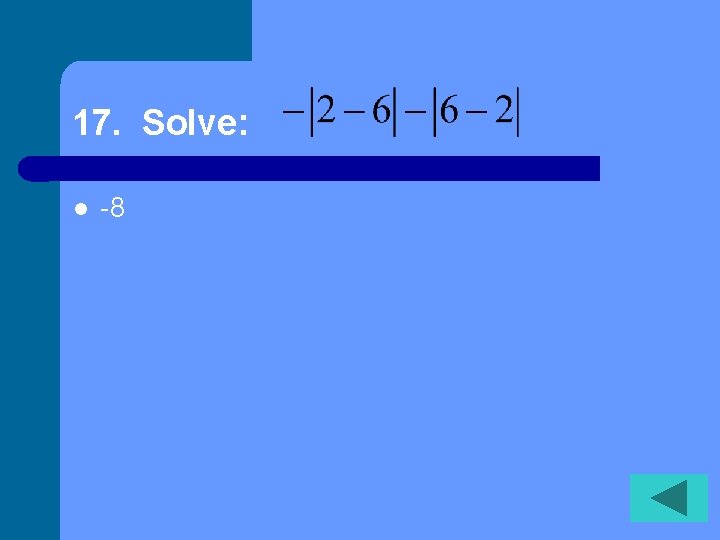 17. Solve: l -8 