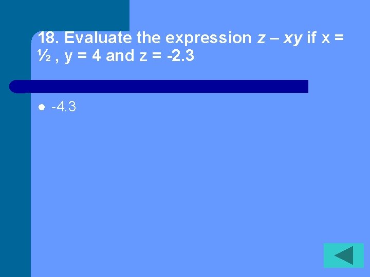 18. Evaluate the expression z – xy if x = ½ , y =