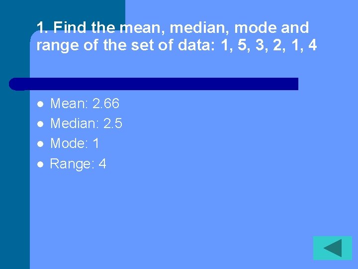 1. Find the mean, median, mode and range of the set of data: 1,